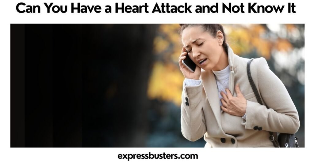 Can You Have a Heart Attack and Not Know It