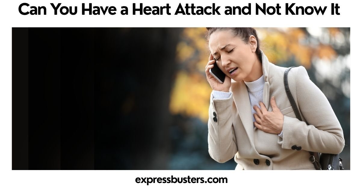 Can You Have a Heart Attack and Not Know It