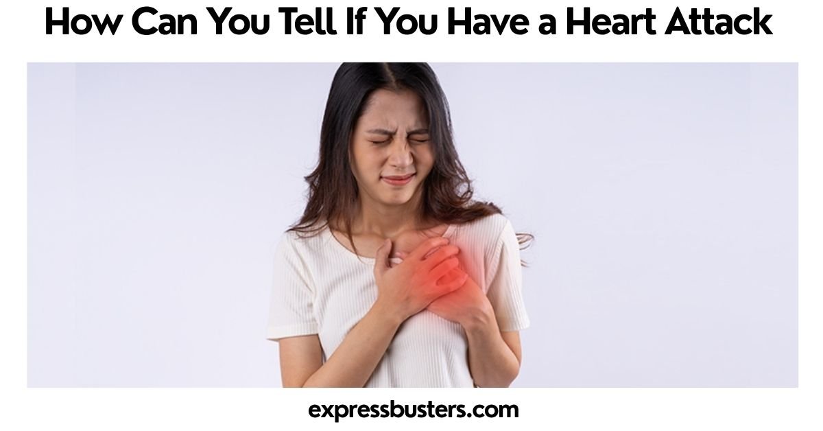 How Can You Tell If You Have a Heart Attack